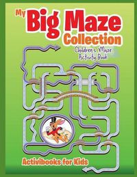 Cover image for My Big Maze Collection: Children's Maze Activity Book