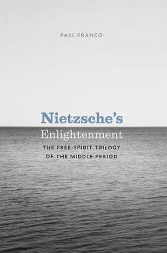 Cover image for Nietzsche's Enlightenment: The Free-Spirit Trilogy of the Middle Period