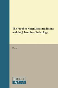 Cover image for The Prophet-King: Moses traditions and the Johannine Christology