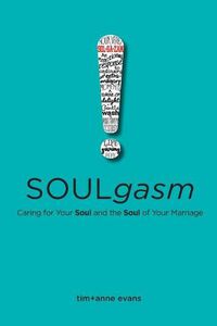 Cover image for Soulgasm: Caring for Your Soul and the Soul of Your Marriage