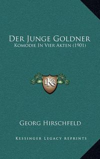 Cover image for Der Junge Goldner: Komodie in Vier Akten (1901)