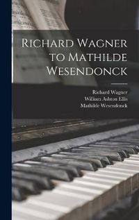 Cover image for Richard Wagner to Mathilde Wesendonck