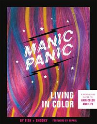 Cover image for Manic Panic Living in Color: A Rebellious Guide to Hair Color and Life