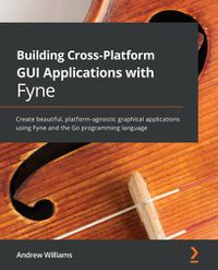 Cover image for Building Cross-Platform GUI Applications with Fyne: Create beautiful, platform-agnostic graphical applications using Fyne and the Go programming language