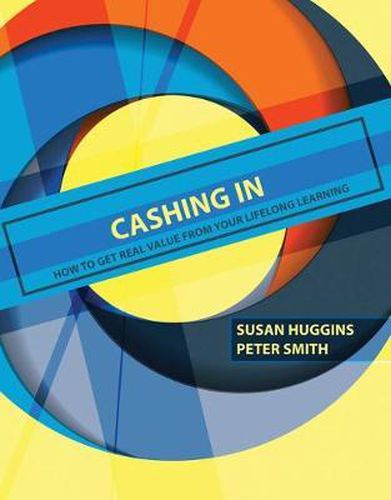 Cover image for Cashing In: How to Get Real Value from Your Lifelong Learning