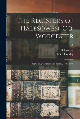 Cover image for The Registers of Halesowen, Co. Worcester: Baptisms, Marriages and Burials, 1559-1648; 66