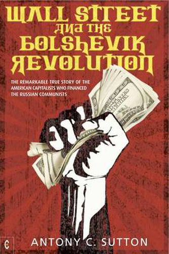 Cover image for Wall Street and the Bolshevik Revolution: The Remarkable True Story of the American Capitalists Who Financed the Russian Communists