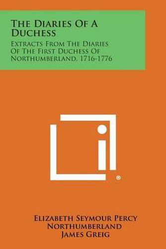 The Diaries of a Duchess: Extracts from the Diaries of the First Duchess of Northumberland, 1716-1776