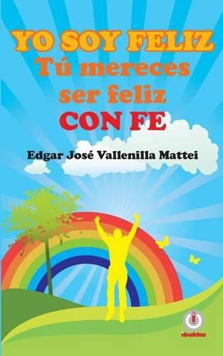 Cover image for Yo soy feliz. Tu mereces ser feliz con FE