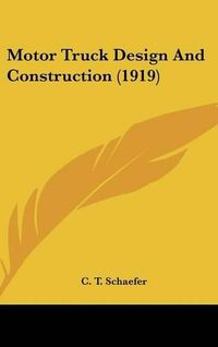 Cover image for Motor Truck Design and Construction (1919)