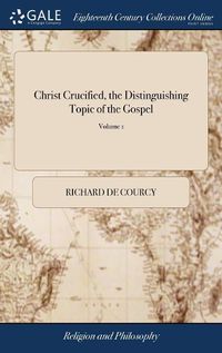 Cover image for Christ Crucified, the Distinguishing Topic of the Gospel