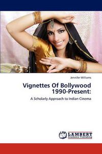 Cover image for Vignettes Of Bollywood 1990-Present