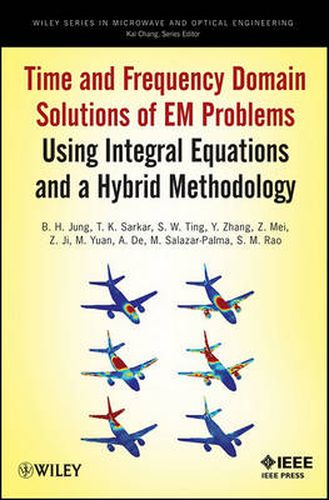 Time and Frequency Domain Solutions of EM Problems Using Integral Equations and a Hybrid Methodology