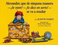 Cover image for Alexander, Que de Ninguna Manera-Le Oyen?-!Lo Dice En Serio!-Se Va a Mudar (Alexander, Who's Not -- Do You Hear Me? I Mean It! -- Going to Move): (Alexander, Who's Not--Do You Hear Me? I Mean It!--Going to Move)