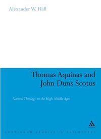 Cover image for Thomas Aquinas & John Duns Scotus: Natural Theology in the High Middle Ages