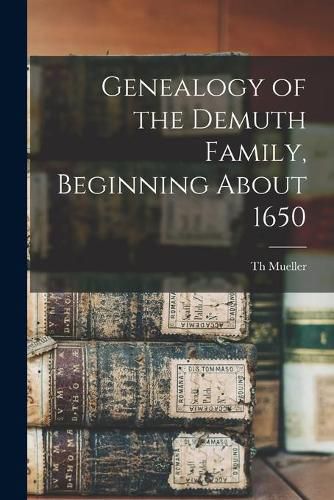 Cover image for Genealogy of the Demuth Family, Beginning About 1650