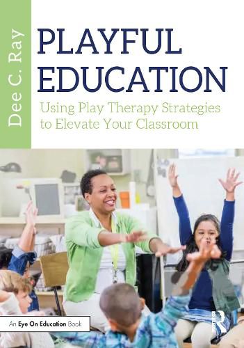 Cover image for Playful Education: Using Play Therapy Strategies to Elevate Your Classroom