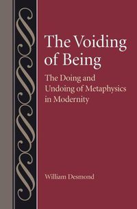 Cover image for The Voiding of Being: The Doing and Undoing of Metaphysics in Modernity