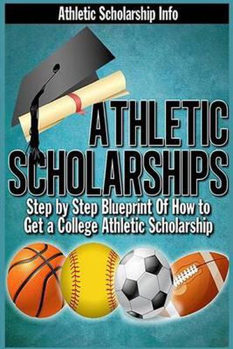 Cover image for Athletic Scholarships: Step By Step Blueprint For Playing College Sports