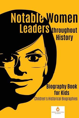 Notable Women Leaders throughout History: Biography Book for Kids Children's Historical Biographies