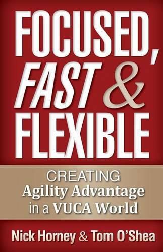 Cover image for Focused, Fast and Flexible: Creating Agility Advantage in a VUCA World