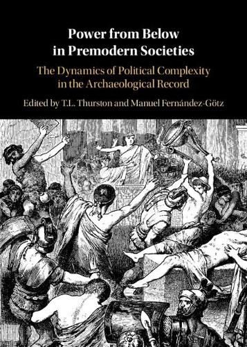 Cover image for Power from Below in Premodern Societies: The Dynamics of Political Complexity in the Archaeological Record