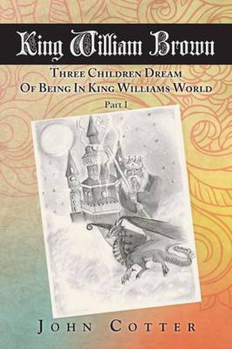 Cover image for King William Brown: Three Children Dream of Being in King Williams World