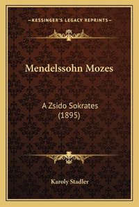 Cover image for Mendelssohn Mozes: A Zsido Sokrates (1895)