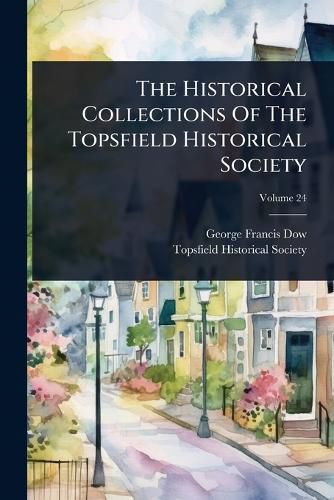Cover image for The Historical Collections Of The Topsfield Historical Society