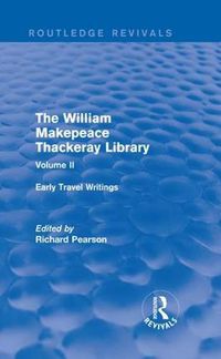 Cover image for The William Makepeace Thackeray Library: Volume II - Early Travel Writings