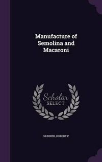 Cover image for Manufacture of Semolina and Macaroni