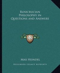 Cover image for Rosicrucian Philosophy in Questions and Answers