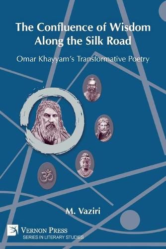 Cover image for The Confluence of Wisdom Along the Silk Road: Omar Khayyam's Transformative Poetry