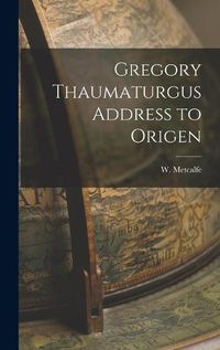 Cover image for Gregory Thaumaturgus Address to Origen