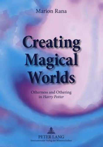 Cover image for Creating Magical Worlds: Otherness and Othering in  Harry Potter