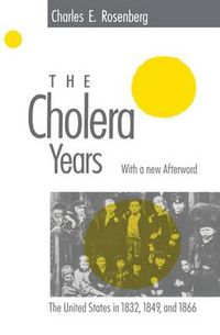 Cover image for The Cholera Years: United States in the Years 1832, 1849 and 1866