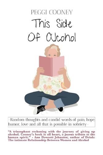 Cover image for This Side of Alcohol: Random thoughts and candid words of pain, hope, humor, love - and all that is possible in sobriety.