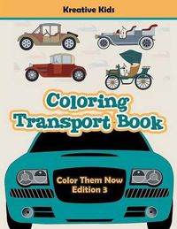 Cover image for Coloring Transport Book - Color Them Now Edition 3