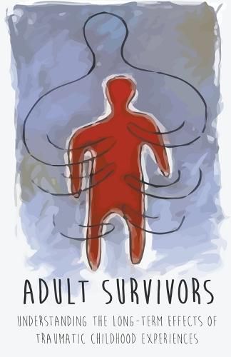 Cover image for Adult Survivors Understanding the Long-Term Effects of Traumatic Childhood Experiences