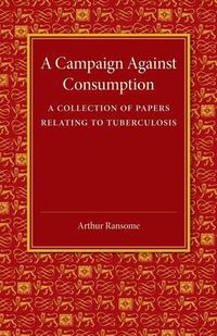 Cover image for A Campaign against Consumption: A Collection of Papers Relating to Tuberculosis