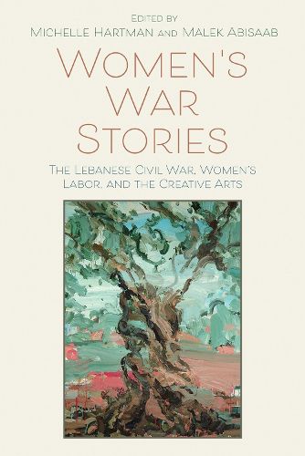 Cover image for Women's War Stories: The Lebanese Civil War, Women's Labor, and the Creative Arts