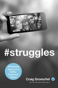 Cover image for #Struggles: Following Jesus in a Selfie-Centered World