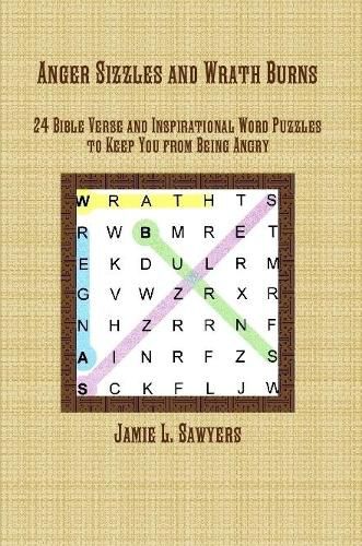 Anger Sizzles and Wrath Burns: 24 Bible Verse and Inspirational Word Puzzles to Keep You from Being Angry