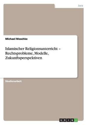 Cover image for Islamischer Religionsunterricht - Rechtsprobleme, Modelle, Zukunftsperspektiven
