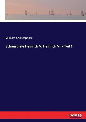 Cover image for Schauspiele Heinrich V. Heinrich VI. - Teil 1