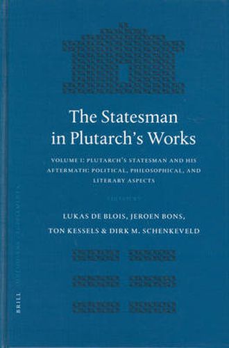 Cover image for The Statesman in Plutarch's Works, Volume I: Plutarch's Statesman and his Aftermath: Political, Philosophical, and Literary Aspects