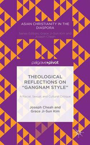 Cover image for Theological Reflections on  Gangnam Style : A Racial, Sexual, and Cultural Critique