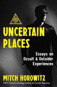 Cover image for Uncertain Places: Essays on Occult and Outsider Experiences