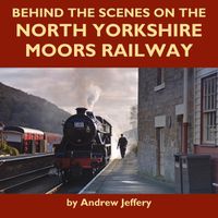 Cover image for Behind the Scenes on the North Yorkshire Moors Railway