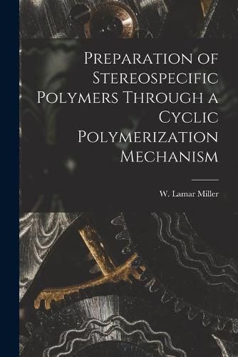 Cover image for Preparation of Stereospecific Polymers Through a Cyclic Polymerization Mechanism